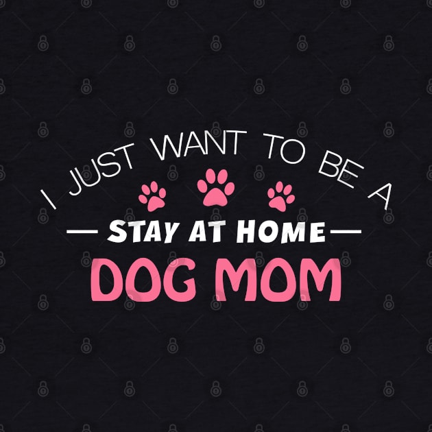 I Just Want to be a Stay at Home Dog Mom Mothers Day - Funny gift by LindaMccalmanub